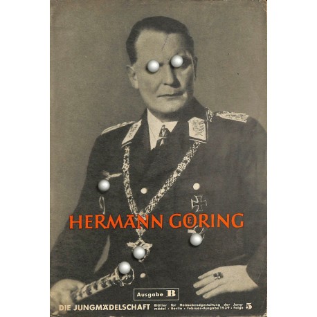 7835	 DIE JUNGMÄDELSCHAFT	 No. 	 5-1939 Ausgabe B	-	 Februar	 Hermann Goering