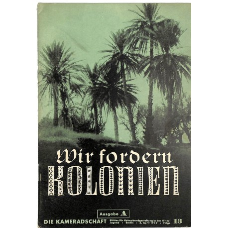 7965	 DIE KAMERADSCHAFT	 No. 	13-1939 Ausgabe	-	 5.April	 Wir fordern Kolonien