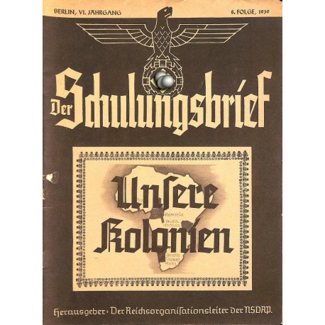 6510	 DER SCHULUNGSBRIEF	 No. 	8	-1939	-	6th year, August	Unsere Kolonien